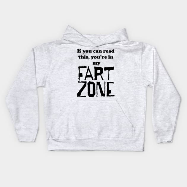 If You Can Read This, You're in My Fart Zone Black Letters Kids Hoodie by pelagio